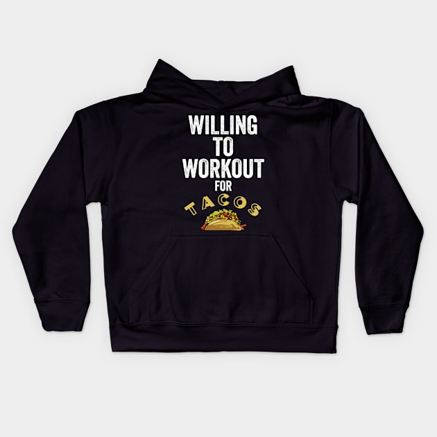 Funny Willing To Workout For Tacos Gift Kids Hoodie by Midlife50